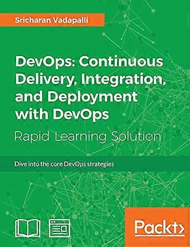 DevOps: Continuous Delivery, Integration, and Deployment with DevOps: Dive into the core DevOps strategies