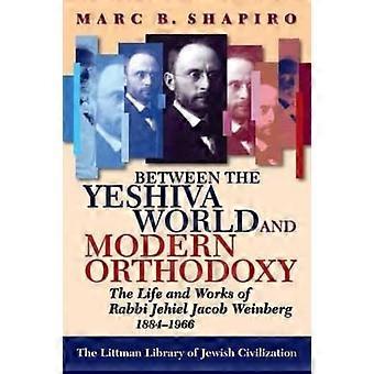 Yeshiva maailman ja moderni oikeaoppisuuden välillä: elämä ja teokset Rabbi Jehiel Jacob Weinberg, 1884-1966