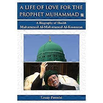 Une vie d’amour pour le prophète Mohammed (PSL) : une biographie de Cheikh Muhammad Al-Muhammad Al-Kasnazan