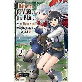 Reborn to Master the  Blade: From Hero-King to  Extraordinary Squire, Vol.  2 (manga)