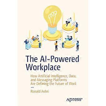 The Ai-powered Workplace How Artificial Intelligence Data And Messaging Pl - Ronald Ashri - Paperback - en Book