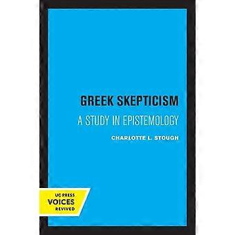 Greek Skepticism A Study In Epistemology - Charlotte L. Stough