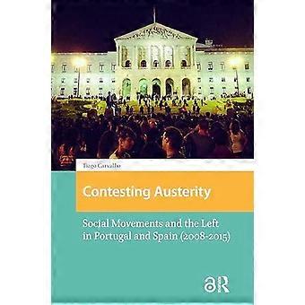 Contesting Austerity Social Movements And The Left In Portugal And Spain 2008-20 - Tiago Carvalho