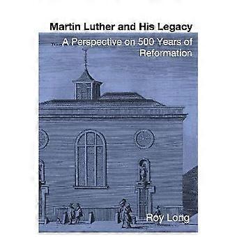 Martin Luther And His Legacy A Perspective On 500 Years Of Reformation - Roy Long - Hardcover - en Book