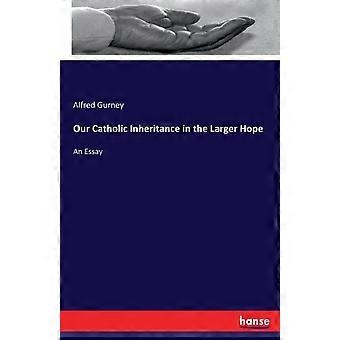 Our Catholic Inheritance In The Larger Hopean Essay - Alfred Gurney - Paperback - en Book