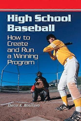 High School Baseball How to Create and Run a Winning Program
