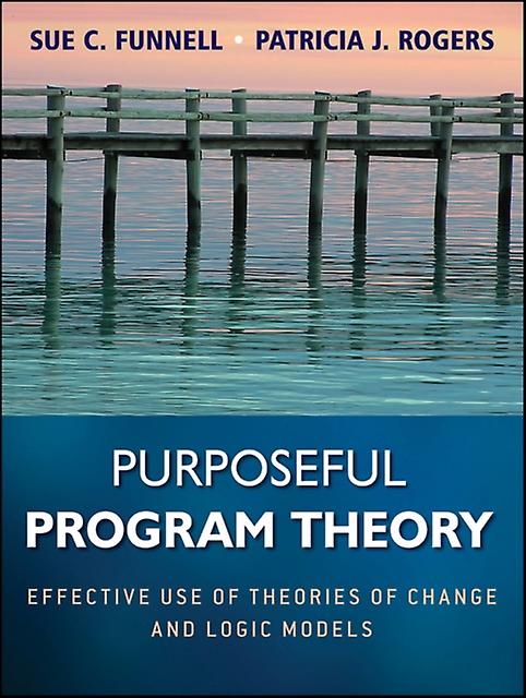 Purposeful Program Theory by Rogers & Patricia J. Royal Melbourne Institute of Technology University & Melbourne & Australia Paperback