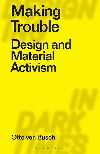 Making Trouble di Von Busch & Otto Parsons School of Design & USA Paperback Book