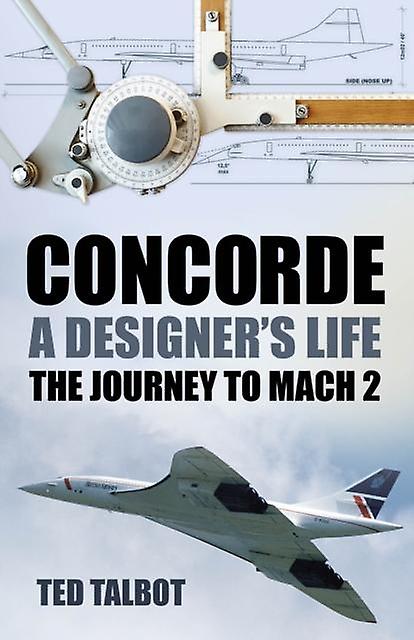 Concorde A Designers Life by Ted Talbot Paperback Book