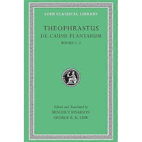 De Causis Plantarum, Volume I: Books 1-2 (Loeb Classical Library)