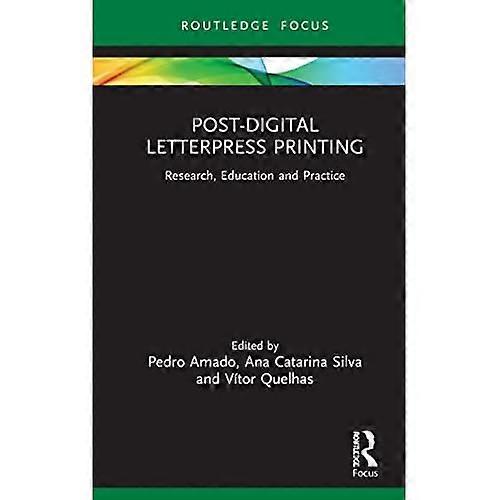 Post-Digital Letterpress Printing: Research, Education and Practice (Routledge Focus on Art History and Visual Studies)
