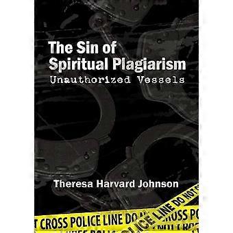 The Sin of Spiritual Plagiarism: Unauthorized Vessels