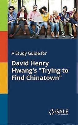 A Study Guide for David Henry Hwang's "Trying to Find Chinatown"