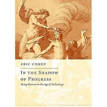 In the Shadow of Progress Being Human in the Age of Technology