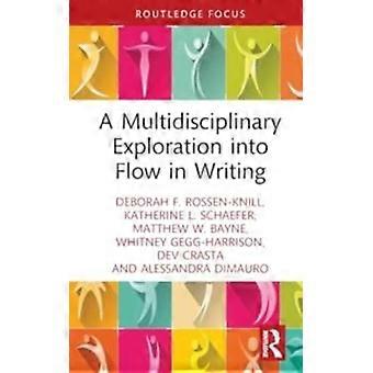 A Multidisciplinary Exploration Into Flow In Writing - Deborah F. Rossen-Knill