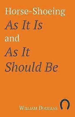 HorseShoeing As It Is and As It Should Be