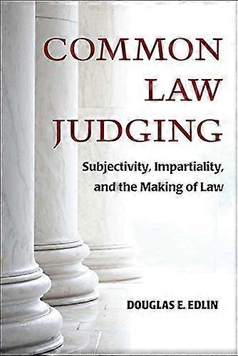 Common Law Judging: Subjectivity Impartiality and the Making of Law