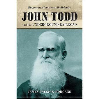 John Todd und der Underground Railroad: Biographie von einer Iowa Abolitionist