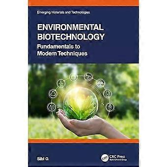 Environmental Biotechnology Fundamentals To Modern Techniques - Sibi G