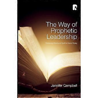The Way Of Prophetic Leadership Retrieving Word & Spirit In Vision Today - Jennifer Campbell - Paperback - en Book