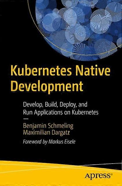 Kubernetes Native Development Develop Build Deploy And Run Applications - Benjamin Schmeling - Paperback - en Book