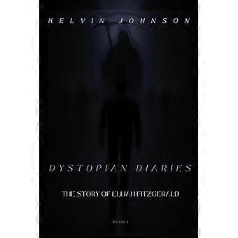Kelvin johnson's - dystopian diaries - book 1 - elijah fitzgerald