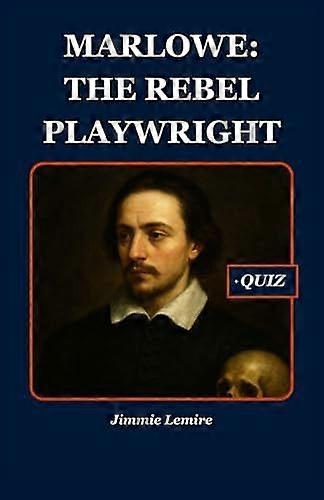 Marlowe the rebel playwright