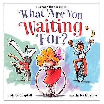 What Are You Waiting For?