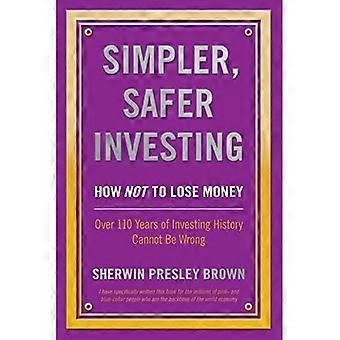 Simpler, Safer Investing: How Not to Lose Money, over 110 Years of Investing History Cannot Be Wrong