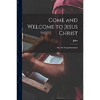Come And Welcome To Jesus Christ Or The Gospel Invitation - John 1628-1688 Bunyan - Paperback - en Book