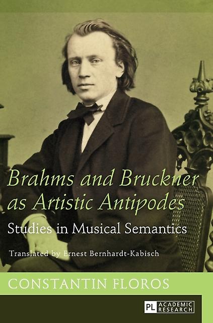 Brahms And Bruckner As Artistic Antipodes by Constantin Floros Hardback Book