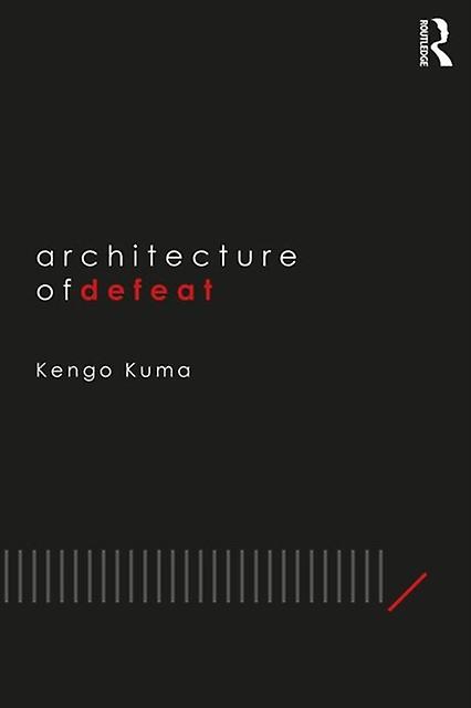 Architecture Of Defeat by Kuma & Kengo Kengo Kuma Architects and Associates & Japan Paperback Book