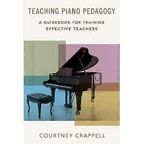 Teaching Piano Pedagogy: A Guidebook for Training Effective Teachers