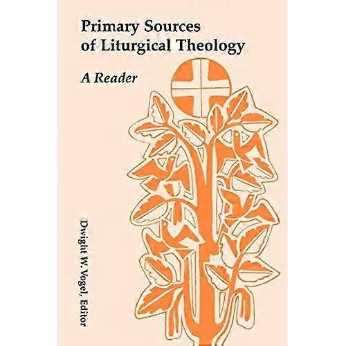 Primary Sources of Liturgical Theology: A Reader