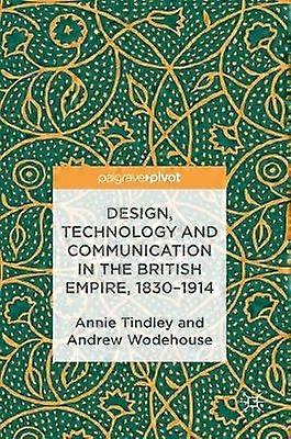 Design Technology and Communication in the British Empire 18301914