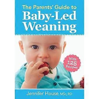 Parents' Guide To Baby-led Weaning - House, Jennifer, RD, BSc, MSc