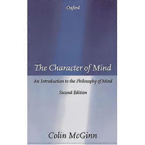 The Character of Mind: An Introduction to the Philosophy of Mind