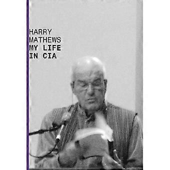 Minha Vida na CIA: Uma Crônica de 1973 - Harry Mathews