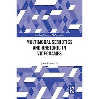 Multimodal Semiotics And Rhetoric In Videogames - Jason Hawreliak