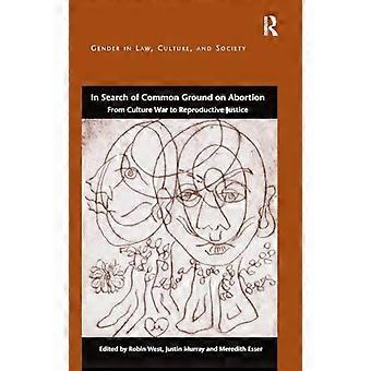 In Search of Common Ground on Abortion From Culture War to Reproductive Justice