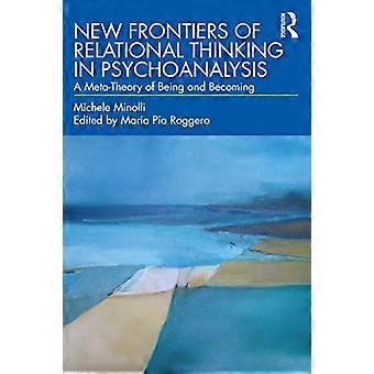 New Frontiers of Relational Thinking in Psychoanalysis: A Meta-Theory of Being and Becoming