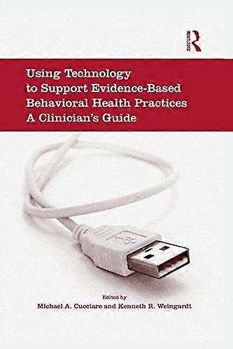 Using Technology to Support Evidence-Based Behavioral Health Practices: A Clinician's Guide