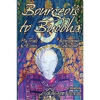 Bourgeois To Buddha: Meine Versuche und Irrtümer auf vier Kontinenten