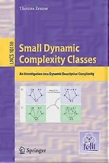 Small Dynamic Complexity Classes An Investigation Into Dynamic Descriptive Compl - Thomas Zeume - Paperback - en Book