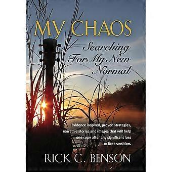 My Chaos Searching For My New Normal - Rick C Benson - Hardcover - en Book
