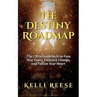 The Destiny Roadmap The Little Guidebook To Face Your Fears Embrace Change - Kelli Reese - Paperback - en Book