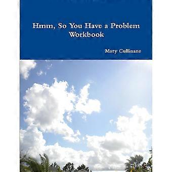 Hmm So You Have A Problem - Workbook - Mary Cullinane - Paperback - en Book