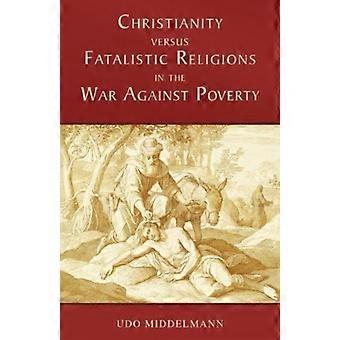 Christianity Versus Fatalistic Religions In The War Against Poverty - Udo Middelmann - Paperback - en Book