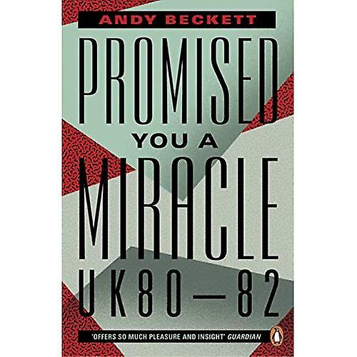Promised You A Miracle: Why 1980-82 Made Modern Britain