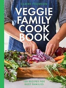 The Veggie Family Cookbook by Claire Thomson Hardback Book